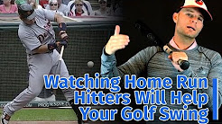 Watching Home Run Hitters Will Help Your Golf Swing