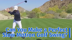 Can You Make a Perfect Slow Motion Golf Swing?